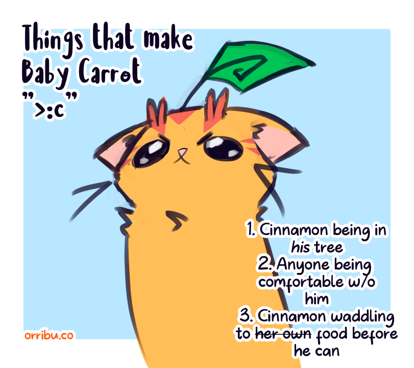 An orange pouty cat-like creature with a leaf sprouting from his head sits in the center of the image with the captions "Things that make Baby Carrot >:C" (top-left) and "1. Cinnamon being in his tree 2. Anyone being comfortable w/o him 3. Cinnamon waddling to her own food before he can (bottom right)"